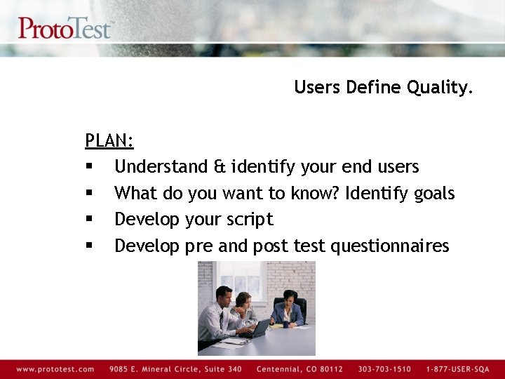 Users Define Quality. PLAN: § Understand & identify your end users § What do