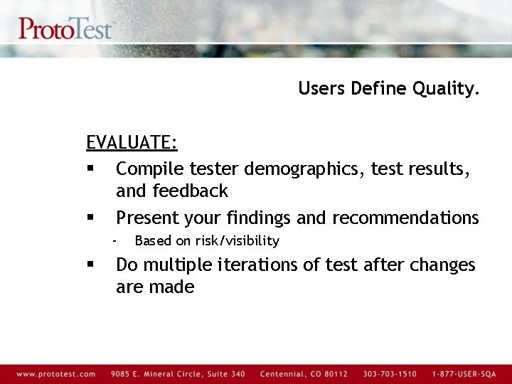 Users Define Quality. EVALUATE: § Compile tester demographics, test results, and feedback § Present