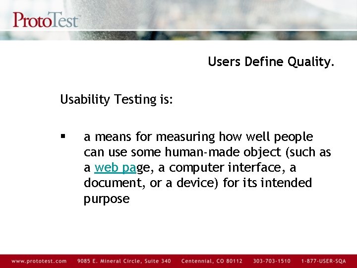 Users Define Quality. Usability Testing is: § a means for measuring how well people