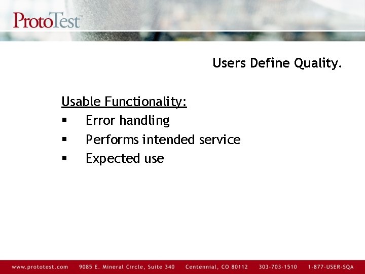 Users Define Quality. Usable Functionality: § Error handling § Performs intended service § Expected