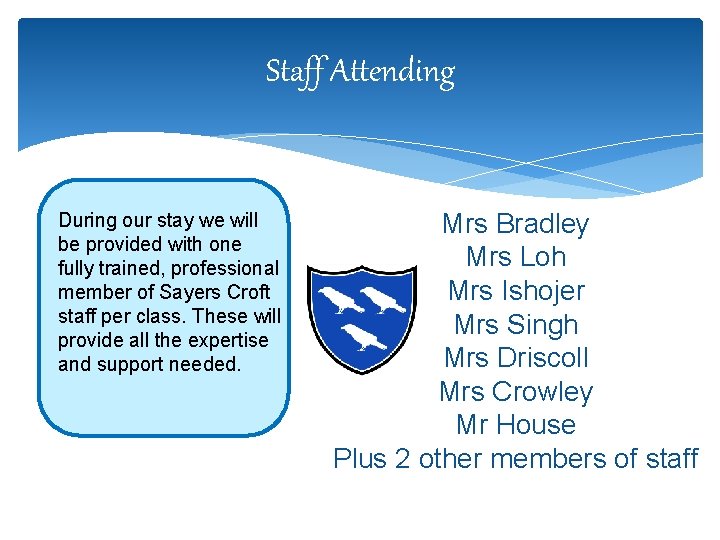 Staff Attending During our stay we will be provided with one fully trained, professional
