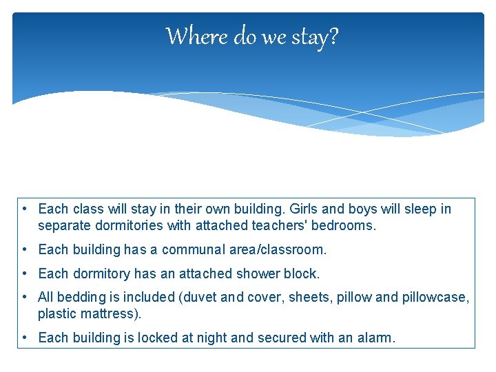 Where do we stay? • Each class will stay in their own building. Girls