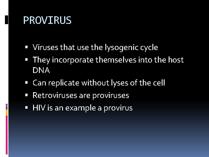 PROVIRUS Viruses that use the lysogenic cycle They incorporate themselves into the host DNA