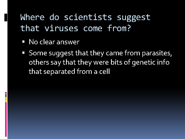 Where do scientists suggest that viruses come from? No clear answer Some suggest that
