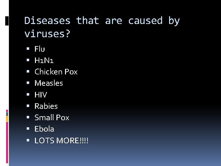 Diseases that are caused by viruses? Flu H 1 N 1 Chicken Pox Measles