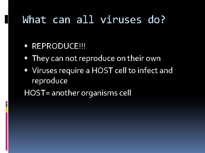 What can all viruses do? REPRODUCE!!! They can not reproduce on their own Viruses
