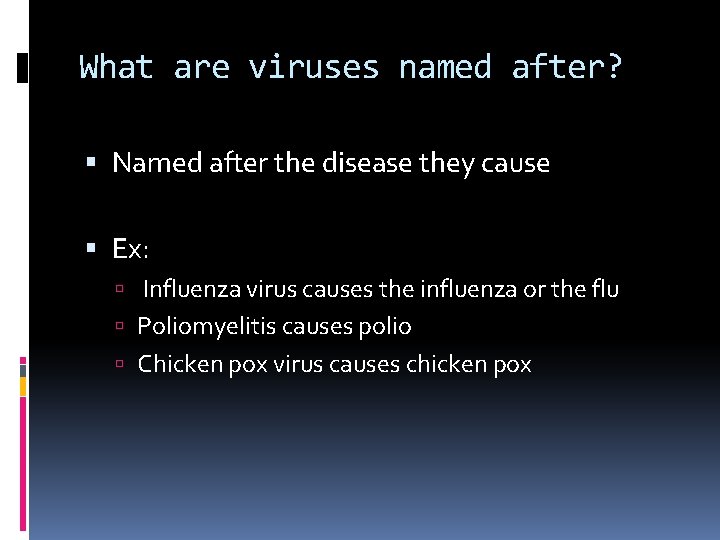What are viruses named after? Named after the disease they cause Ex: Influenza virus