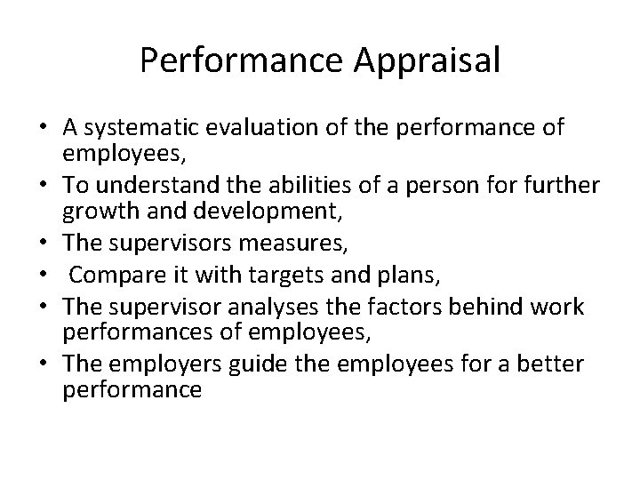 Performance Appraisal • A systematic evaluation of the performance of employees, • To understand