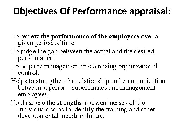 Objectives Of Performance appraisal: To review the performance of the employees over a given