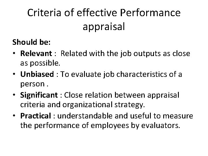 Criteria of effective Performance appraisal Should be: • Relevant : Related with the job