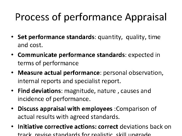 Process of performance Appraisal • Set performance standards: quantity, quality, time and cost. •