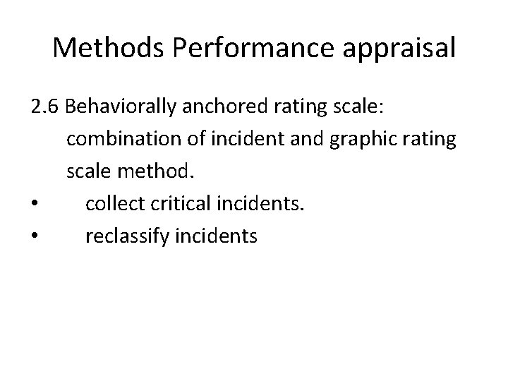 Methods Performance appraisal 2. 6 Behaviorally anchored rating scale: combination of incident and graphic