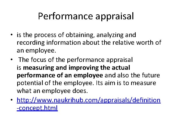 Performance appraisal • is the process of obtaining, analyzing and recording information about the