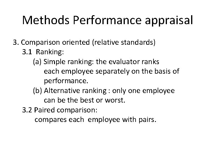 Methods Performance appraisal 3. Comparison oriented (relative standards) 3. 1 Ranking: (a) Simple ranking: