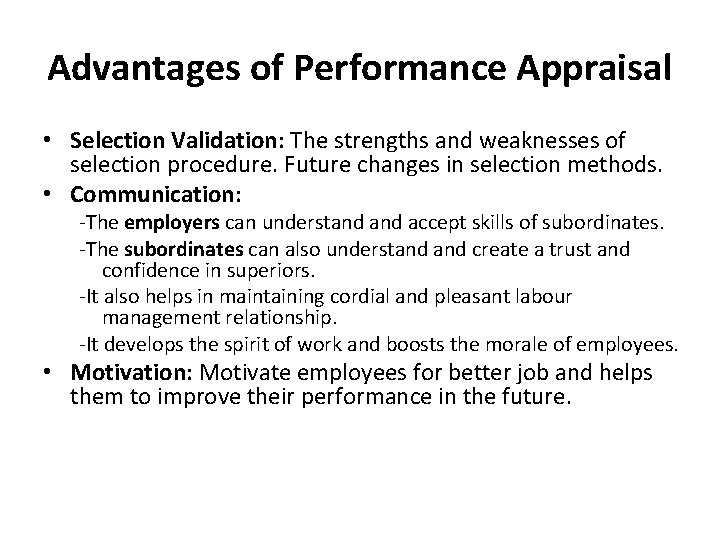 Advantages of Performance Appraisal • Selection Validation: The strengths and weaknesses of selection procedure.