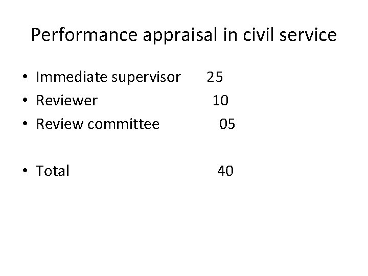 Performance appraisal in civil service • Immediate supervisor 25 • Reviewer 10 • Review
