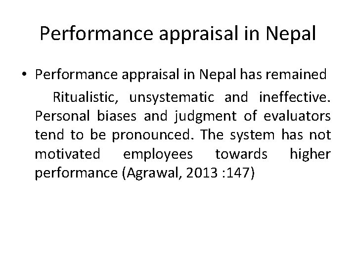 Performance appraisal in Nepal • Performance appraisal in Nepal has remained Ritualistic, unsystematic and