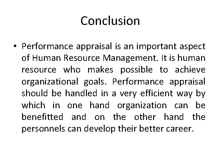 Conclusion • Performance appraisal is an important aspect of Human Resource Management. It is