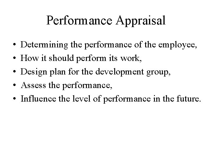 Performance Appraisal • • • Determining the performance of the employee, How it should
