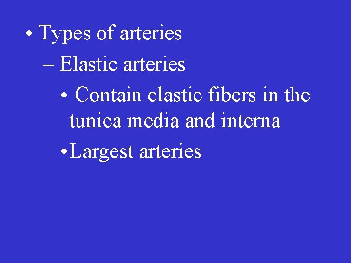  • Types of arteries – Elastic arteries • Contain elastic fibers in the