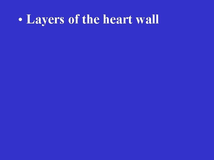  • Layers of the heart wall 
