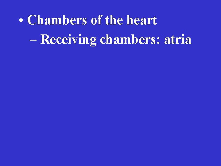  • Chambers of the heart – Receiving chambers: atria 