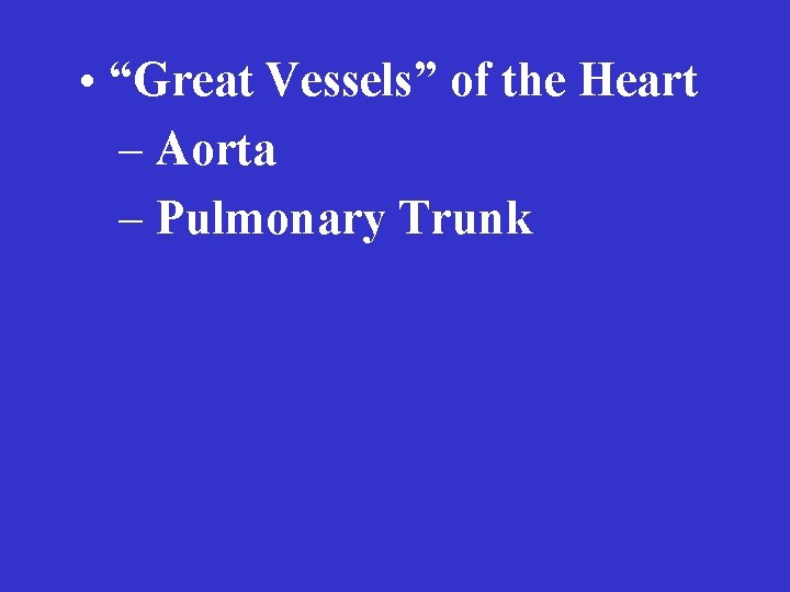  • “Great Vessels” of the Heart – Aorta – Pulmonary Trunk 