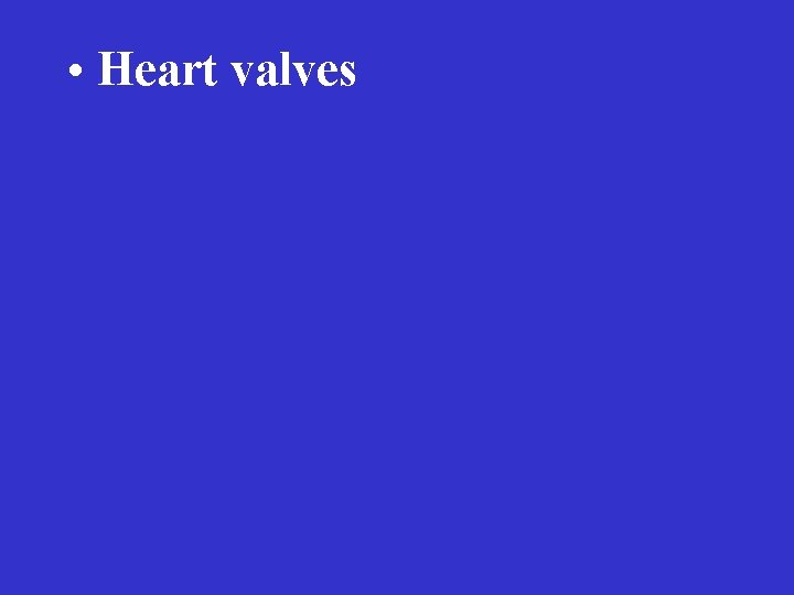  • Heart valves 