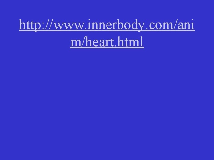 http: //www. innerbody. com/ani m/heart. html 