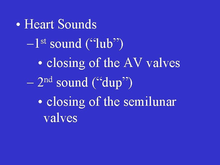  • Heart Sounds – 1 st sound (“lub”) • closing of the AV