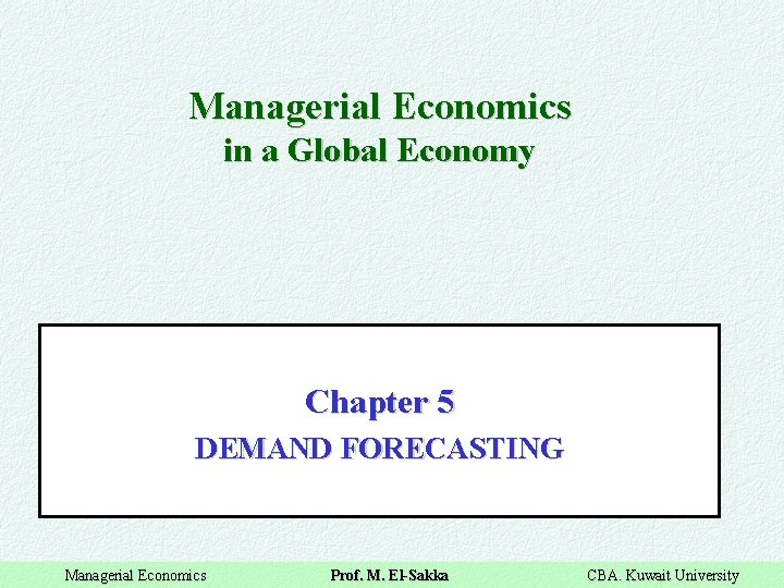 Managerial Economics in a Global Economy Chapter 5 DEMAND FORECASTING Managerial Economics Prof. M.