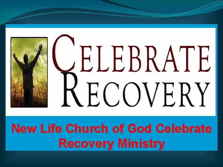 New Life Church of God Celebrate Recovery Ministry 