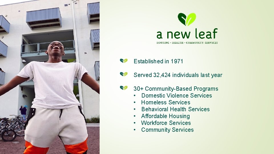 Established in 1971 Served 32, 424 individuals last year 30+ Community-Based Programs • Domestic