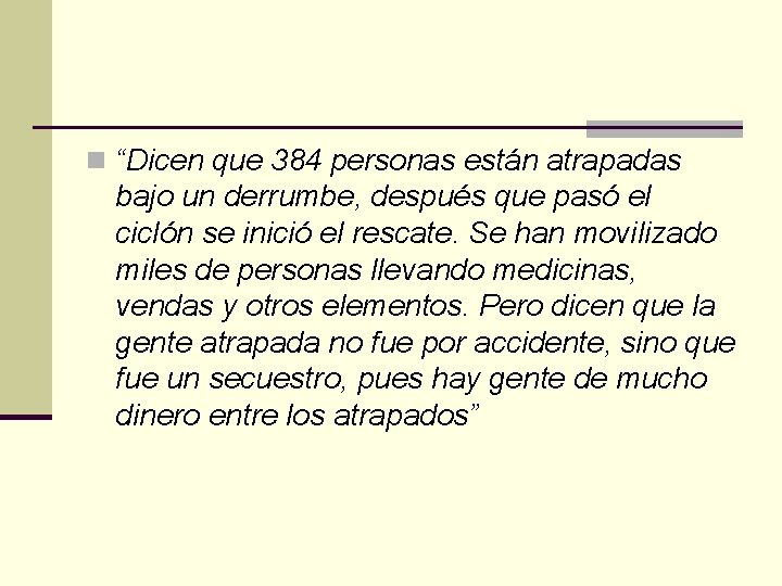 n “Dicen que 384 personas están atrapadas bajo un derrumbe, después que pasó el