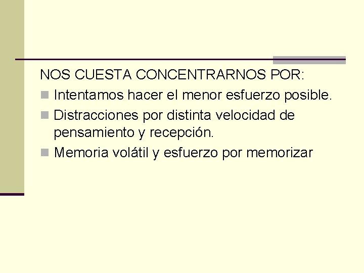 NOS CUESTA CONCENTRARNOS POR: n Intentamos hacer el menor esfuerzo posible. n Distracciones por