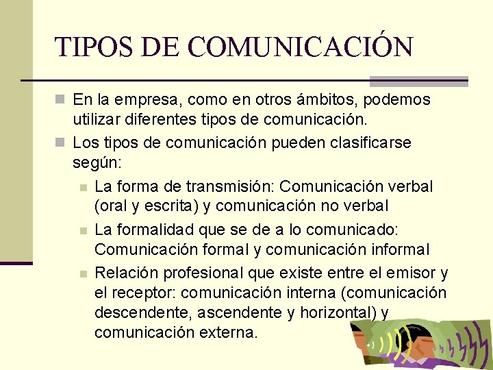 TIPOS DE COMUNICACIÓN n En la empresa, como en otros ámbitos, podemos utilizar diferentes