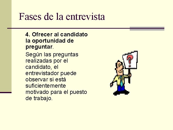 Fases de la entrevista 4. Ofrecer al candidato la oportunidad de preguntar. Según las