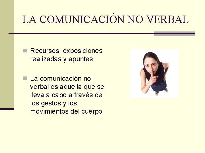 LA COMUNICACIÓN NO VERBAL n Recursos: exposiciones realizadas y apuntes n La comunicación no