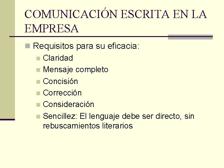 COMUNICACIÓN ESCRITA EN LA EMPRESA n Requisitos para su eficacia: n Claridad n Mensaje