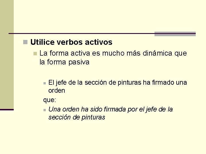 n Utilice verbos activos n La forma activa es mucho más dinámica que la