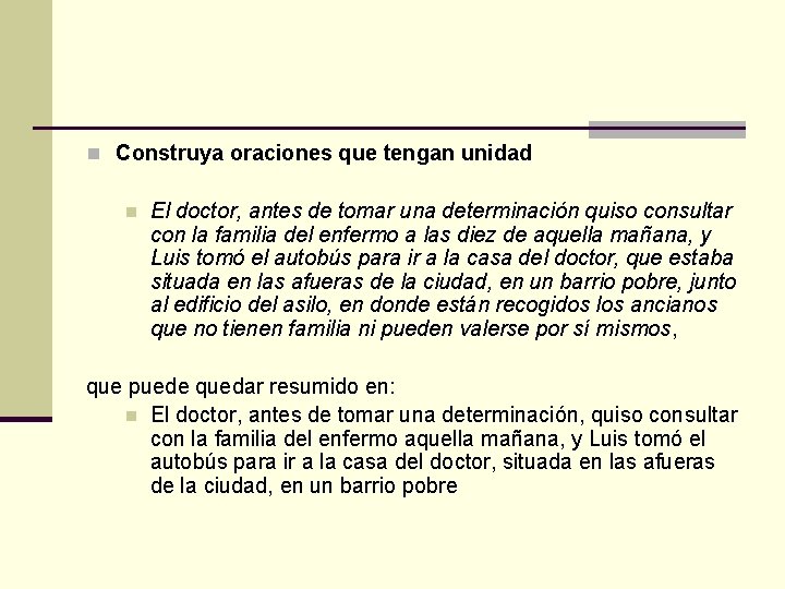 n Construya oraciones que tengan unidad n El doctor, antes de tomar una determinación