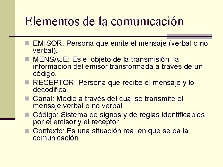 Elementos de la comunicación n EMISOR: Persona que emite el mensaje (verbal o no