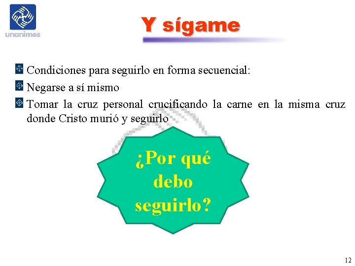 Y sígame Condiciones para seguirlo en forma secuencial: Negarse a sí mismo Tomar la