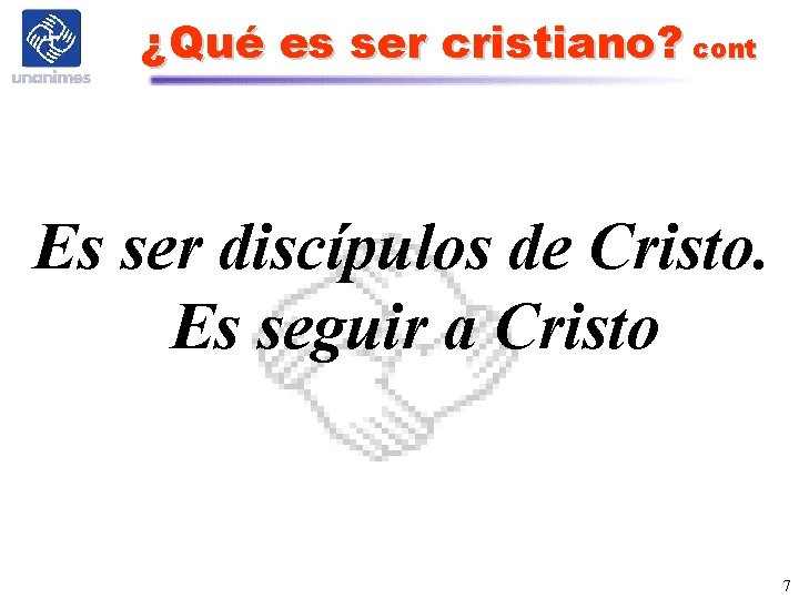 ¿Qué es ser cristiano? cont Es ser discípulos de Cristo. Es seguir a Cristo