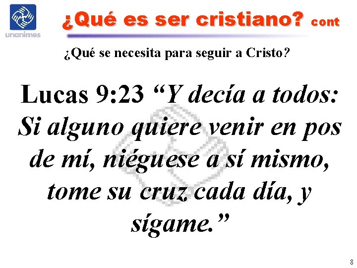 ¿Qué es ser cristiano? cont ¿Qué se necesita para seguir a Cristo? Lucas 9: