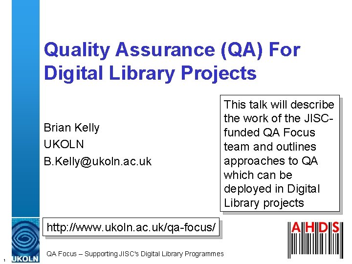 Quality Assurance (QA) For Digital Library Projects Brian Kelly UKOLN B. Kelly@ukoln. ac. uk