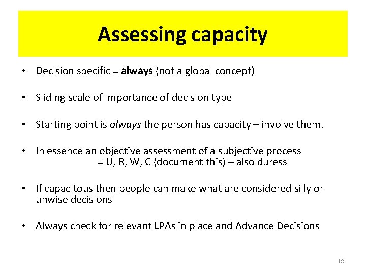 Assessing capacity • Decision specific = always (not a global concept) • Sliding scale