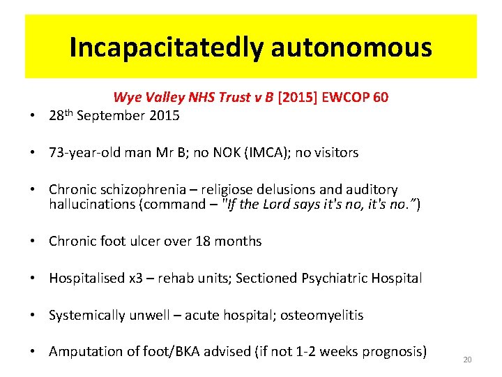 Incapacitatedly autonomous Wye Valley NHS Trust v B [2015] EWCOP 60 • 28 th