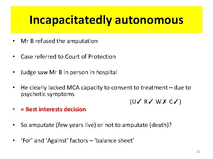 Incapacitatedly autonomous • Mr B refused the amputation • Case referred to Court of