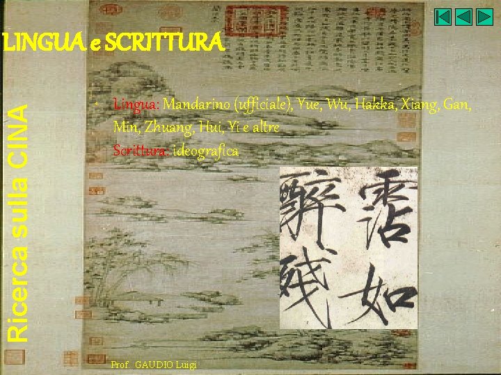 Ricerca sulla CINA LINGUA e SCRITTURA • Lingua: Mandarino (ufficiale), Yue, Wu, Hakka, Xiang,